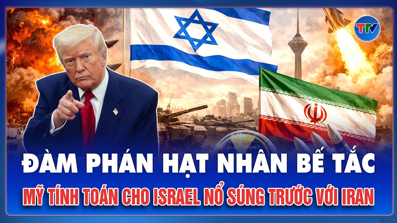 Đàm phán hạt nhân bế tắc: Mỹ tính toán kịch bản cho Israel động binh trước với Iran giữa căng thẳng