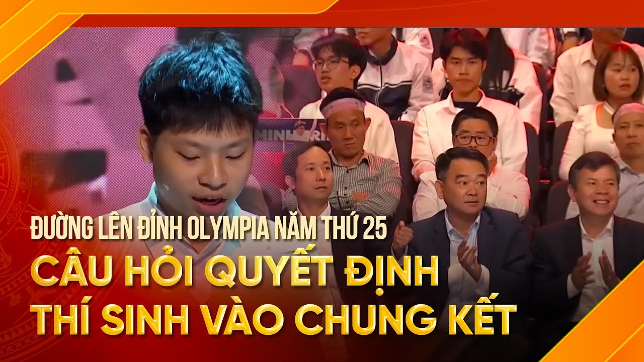 Xem lại nhiều nhất tại Đường lên đỉnh Olympia năm thứ 25: Câu hỏi quyết định thí sinh vào chung kết
