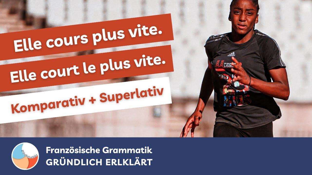 Steigerung der Adverbien &ndash; Komparativ + Superlativ  &ndash; Franz&ouml;sische Grammatik [GR&Uuml;NDLICH ERKL&Auml;RT]