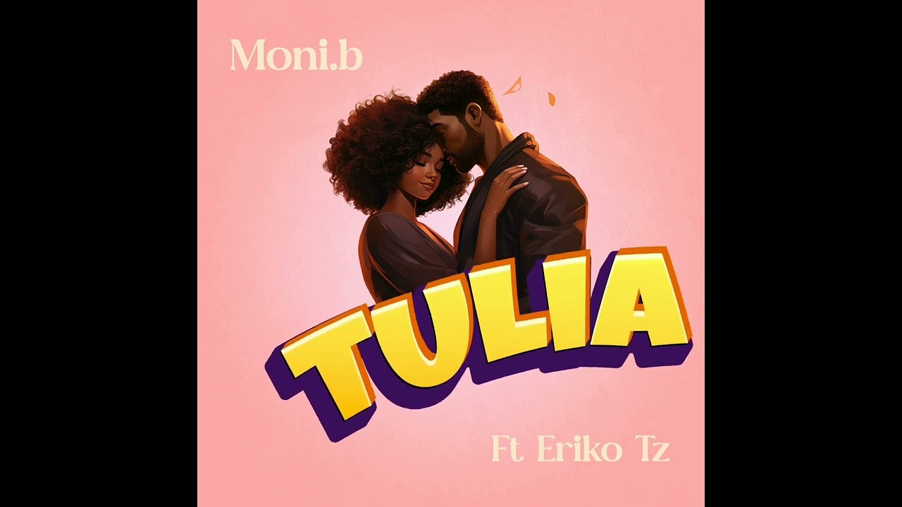 Moni.b ft Eriko Tz_Tulia_(official audio)