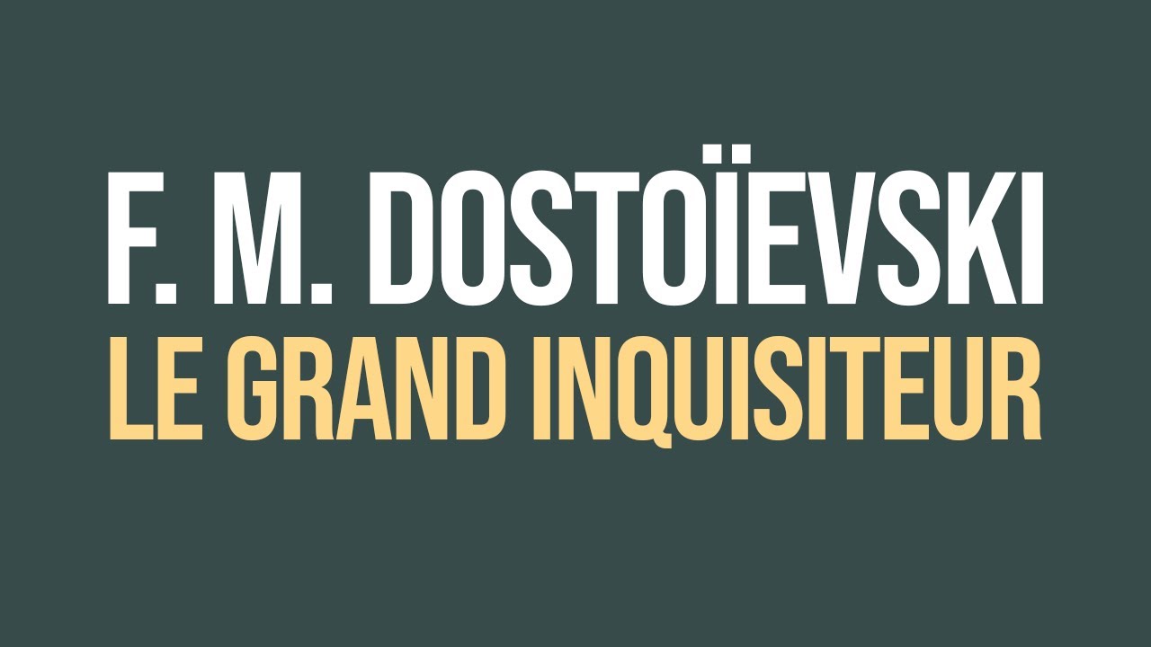 𝗙𝗶𝗼𝗱𝗼𝗿 𝗠. 𝗗𝗢𝗦𝗧𝗢𝗜̈𝗘𝗩𝗦𝗞𝗜, LE GRAND INQUISITEUR (LES FRÈRES KARAMAZOV)