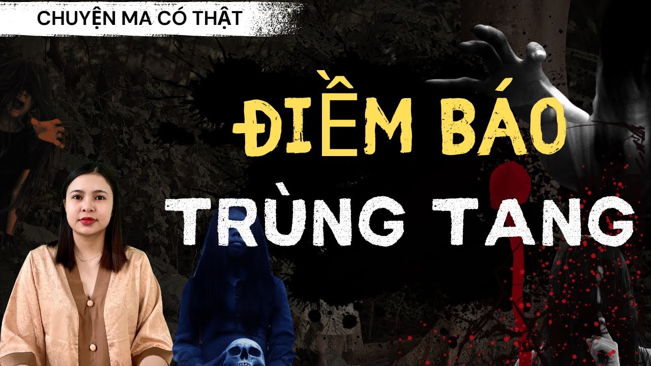 Chuyện Ma - ĐIỀM BÁO TRÙNG TANG - [ Tập 319 ]