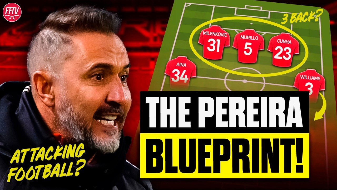 V&iacute;tor&rsquo;s Vision! How Nottingham Forest Will Setup Under Vitor Pereira! Unlocking Murillo & MGW!