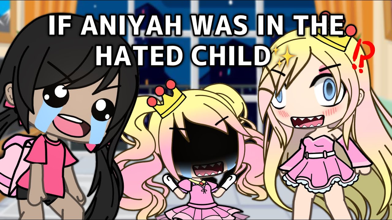 IF ANIYAH WAS IN “THE HATED CHILD” ?! ✨😱