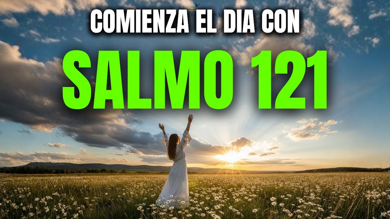 ORACIÓN DE LA MAÑANA con el SALMO 121 | Protección Divina en Cada Paso de Tu Camino