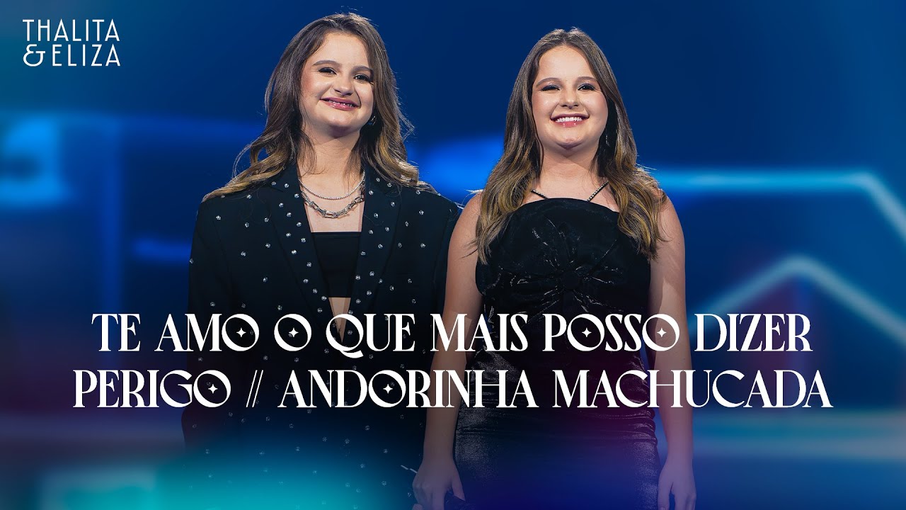 Thalita & Eliza - Te Amo o Que Mais Posso Dizer / Perigo / Andorinha Machucada (Ao Vivo)