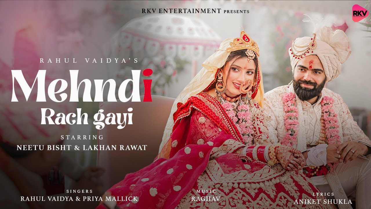 Mehndi Rach Gayi feat Lakhneet | Rahul Vaidya | Priya Mallick 😍