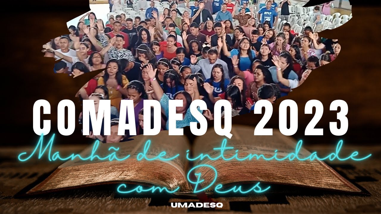 COMADESQ 2023 - 3º DIA | MANHÃ DE ADORAÇÃO E INTIMIDADE COM DEUS | A D SANTA QUITÉRIA-MA