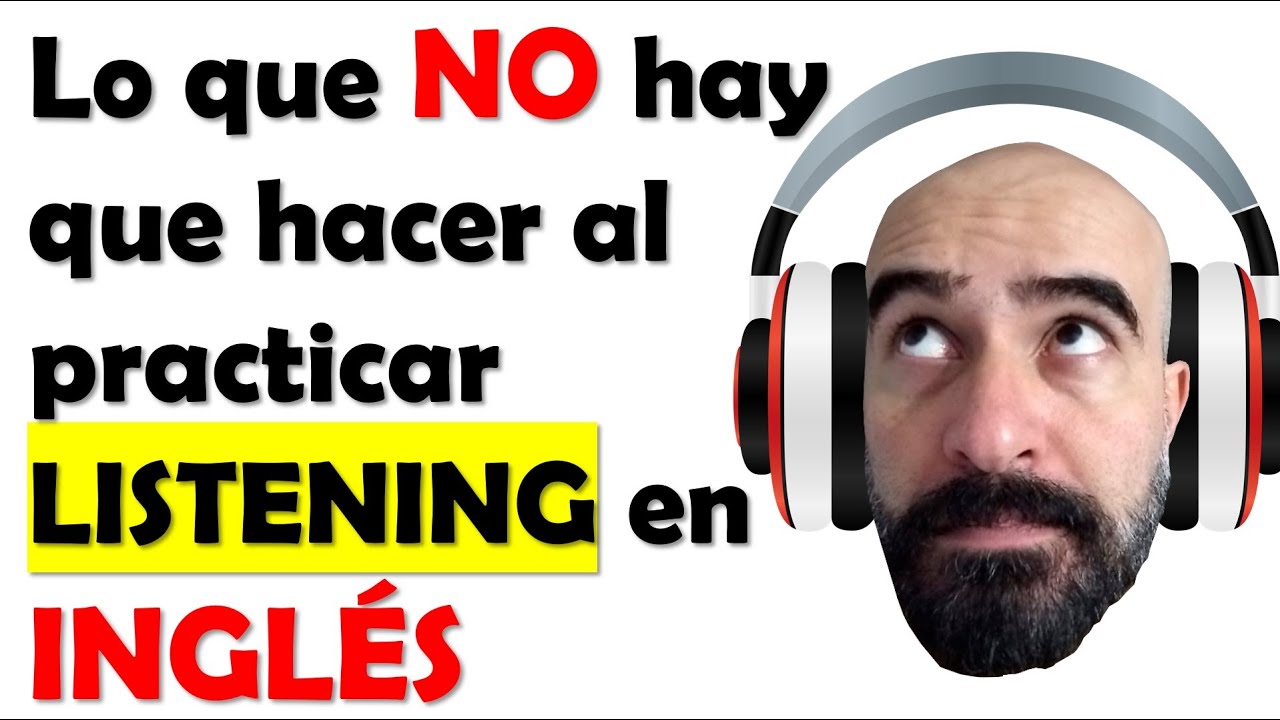 Lo que NO hay que hacer al estudiar LISTENING en INGLÉS