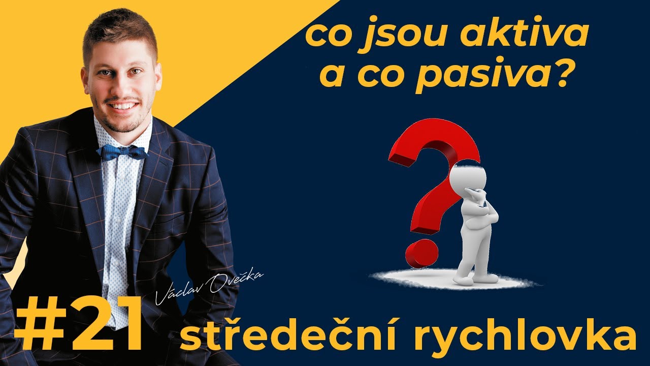 CO JSOU AKTIVA A CO PASIVA? - STŘEDEČN&Iacute; RYCHLOVKA #21
