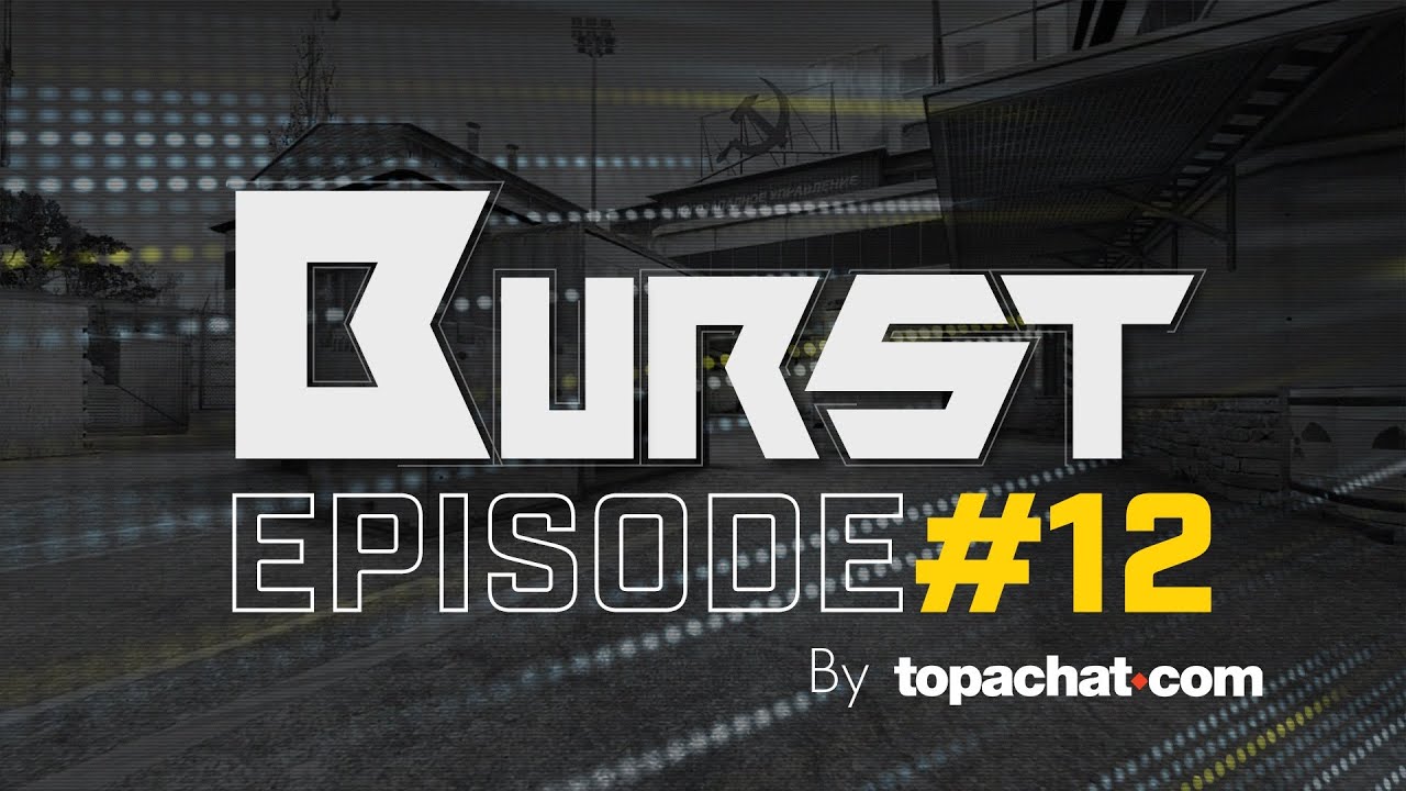 (BEST OF CS:GO) Burst #12 by Top Achat - G2 au CS_Summit !