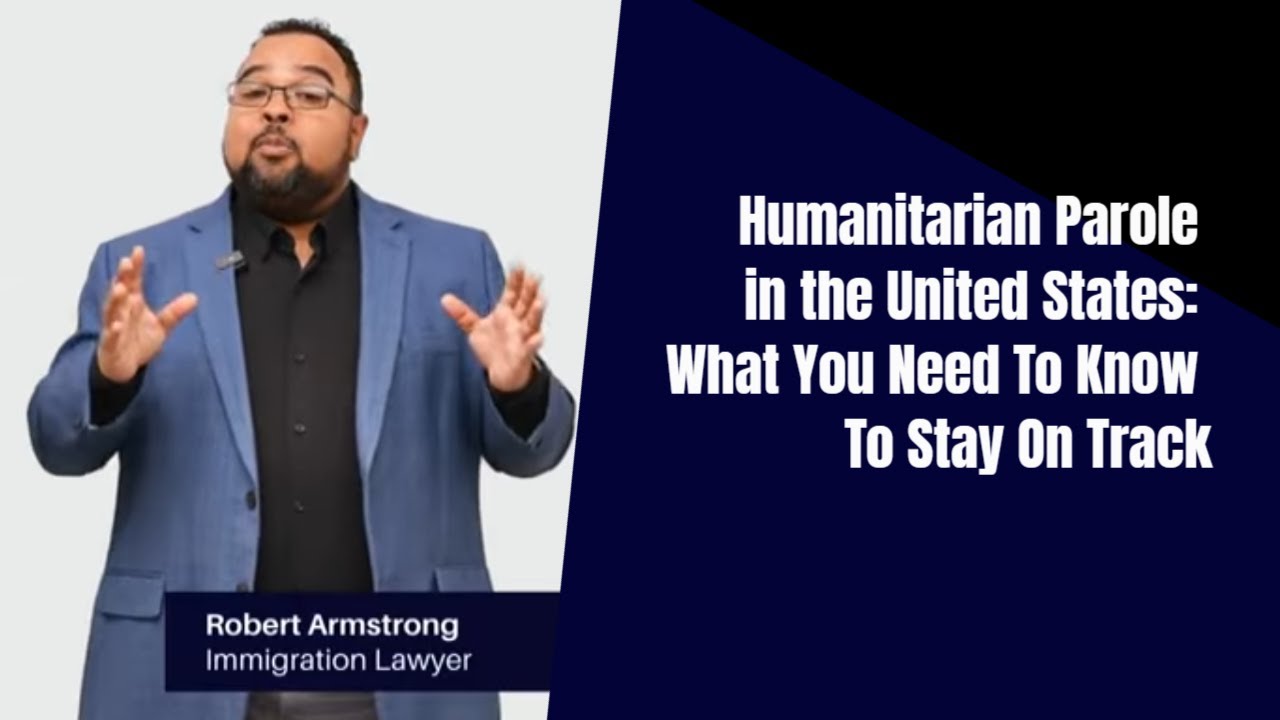 Humanitarian Parole in the United States: What You Need To Know To Stay On Track