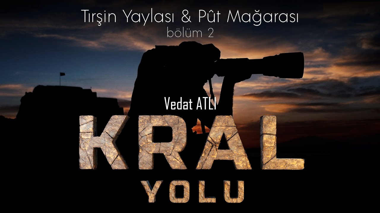 TIRŞİN YAYLASI & PUT MAĞARASI | KRAL YOLU (2. BÖLÜM) | VEDAT ATLI