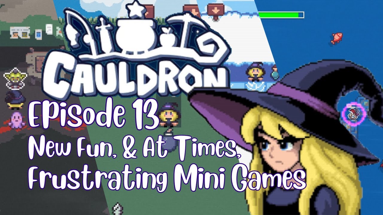 NEW FUN, & at times, FRUSTRATING MINI GAMES!!!!  Cauldron Episode 13
