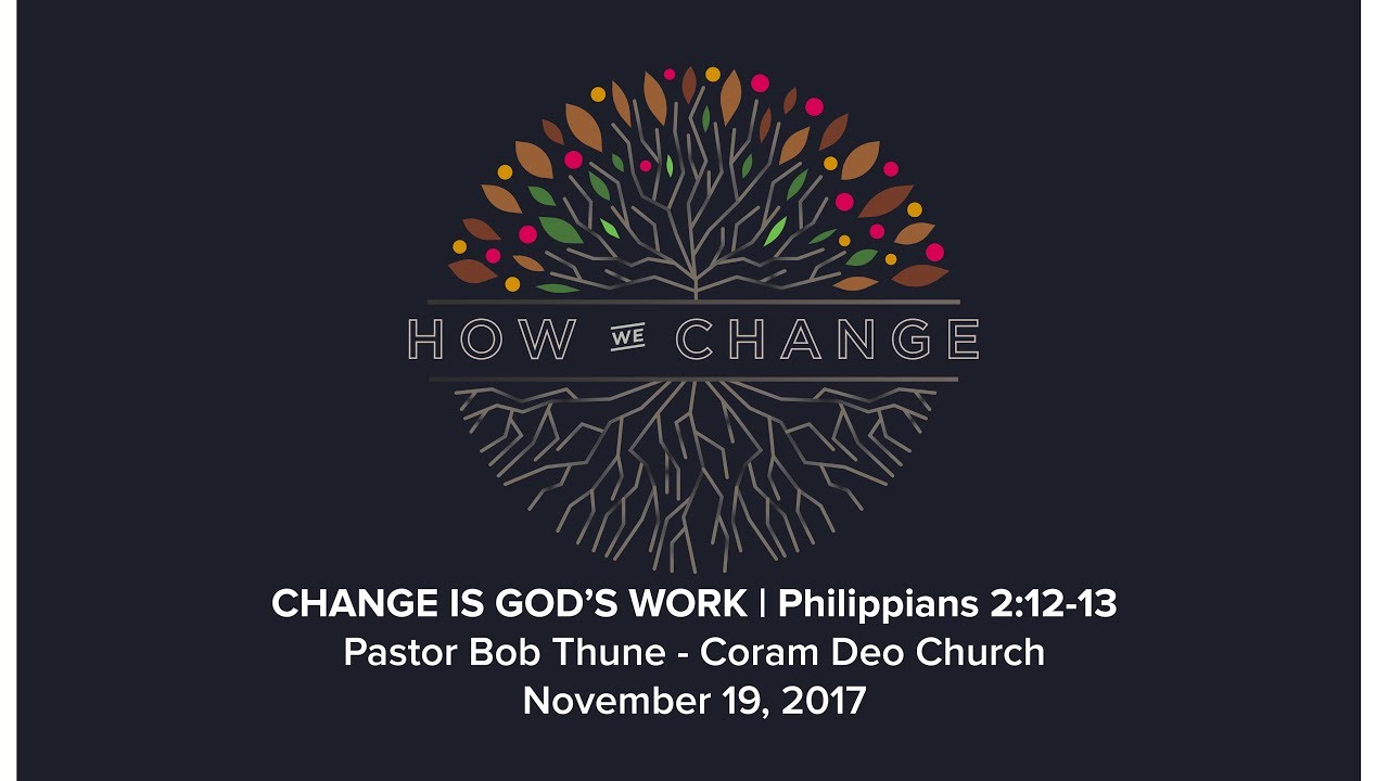 Change is God's Work | Philippians 2:12-13