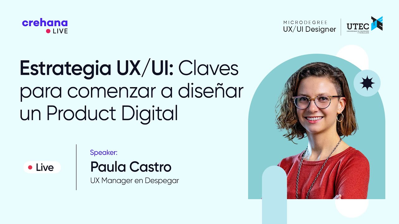 #CrehanaLive - Estrategia UX/UI: Claves para comenzar a diseñar un producto digital
