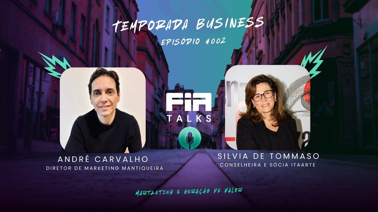 FIA Talks Business Ep.2 | Marketing e Geração de Valor com André Carvalho e Sílvia Tommaso