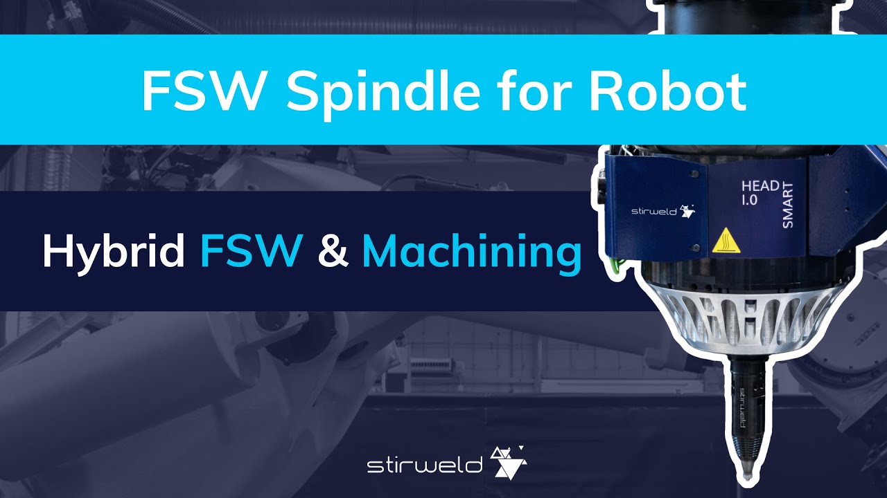 FSW Spindle for robot | Hybrid FSW & Machining | Stirweld