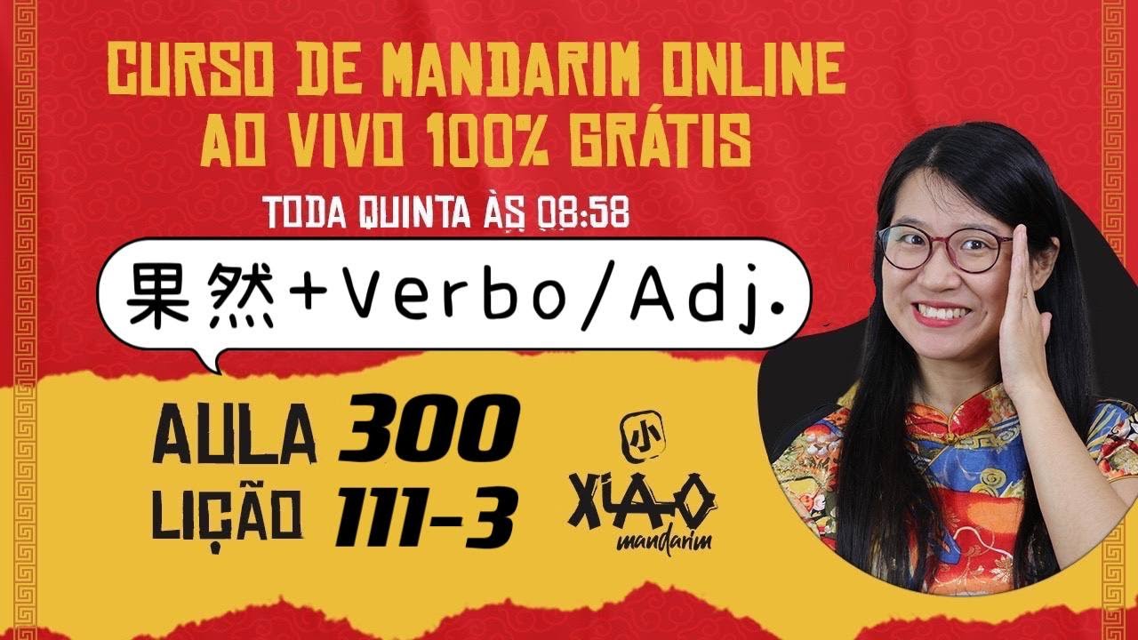 Aula 300 - Curso de mandarim GR&Aacute;TIS do zero ao avan&ccedil;ado (Li&ccedil;&atilde;o 111-3). 果然+ verbo./ Adj.