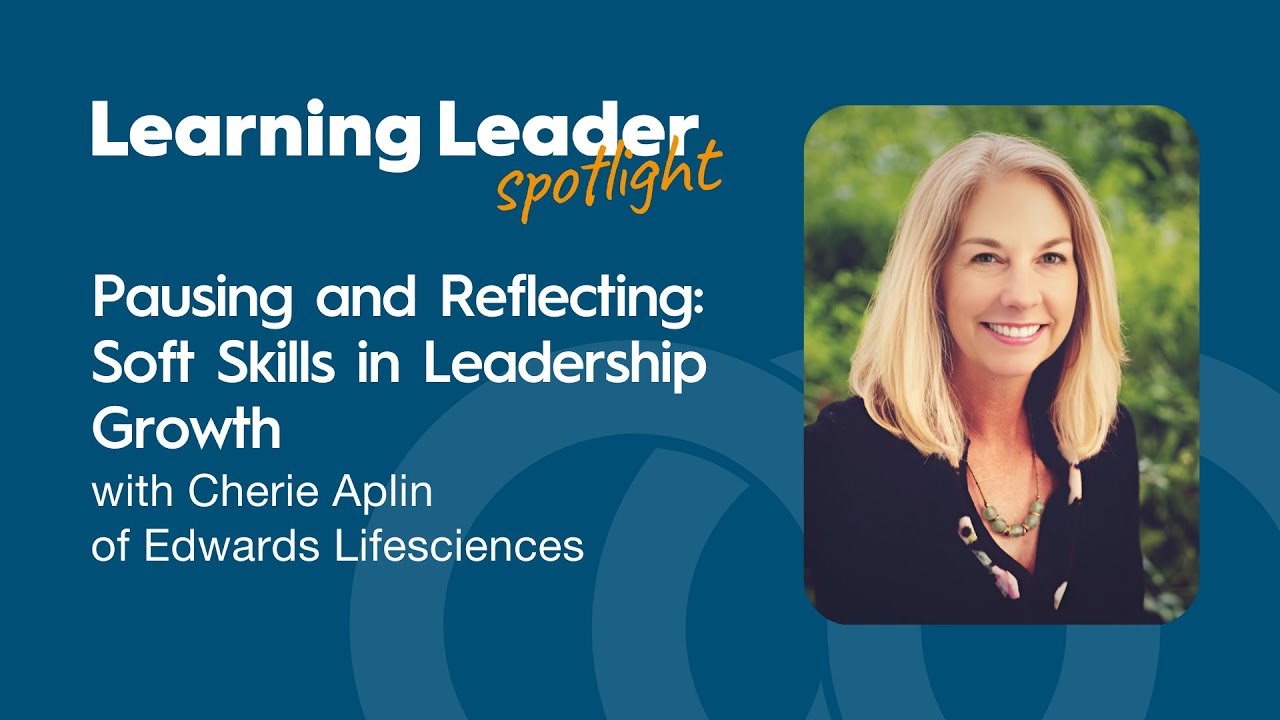 Pausing and Reflecting: Soft Skills in Leadership Growth with Cherie Aplin of Edwards Lifesciences