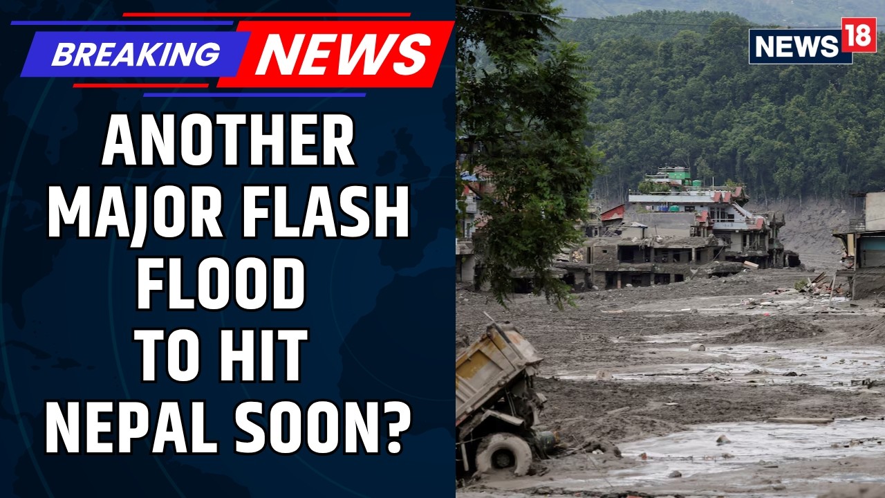 Nepal On Alert: Another Major Flash Flood Feared As China Lake Breaches Banks | BREAKING | News18