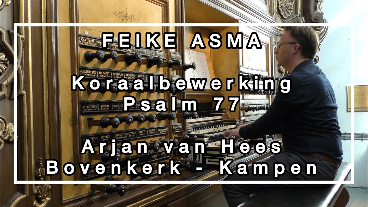 FEIKE ASMA - BOVENKERK KAMPEN | PSALM 77