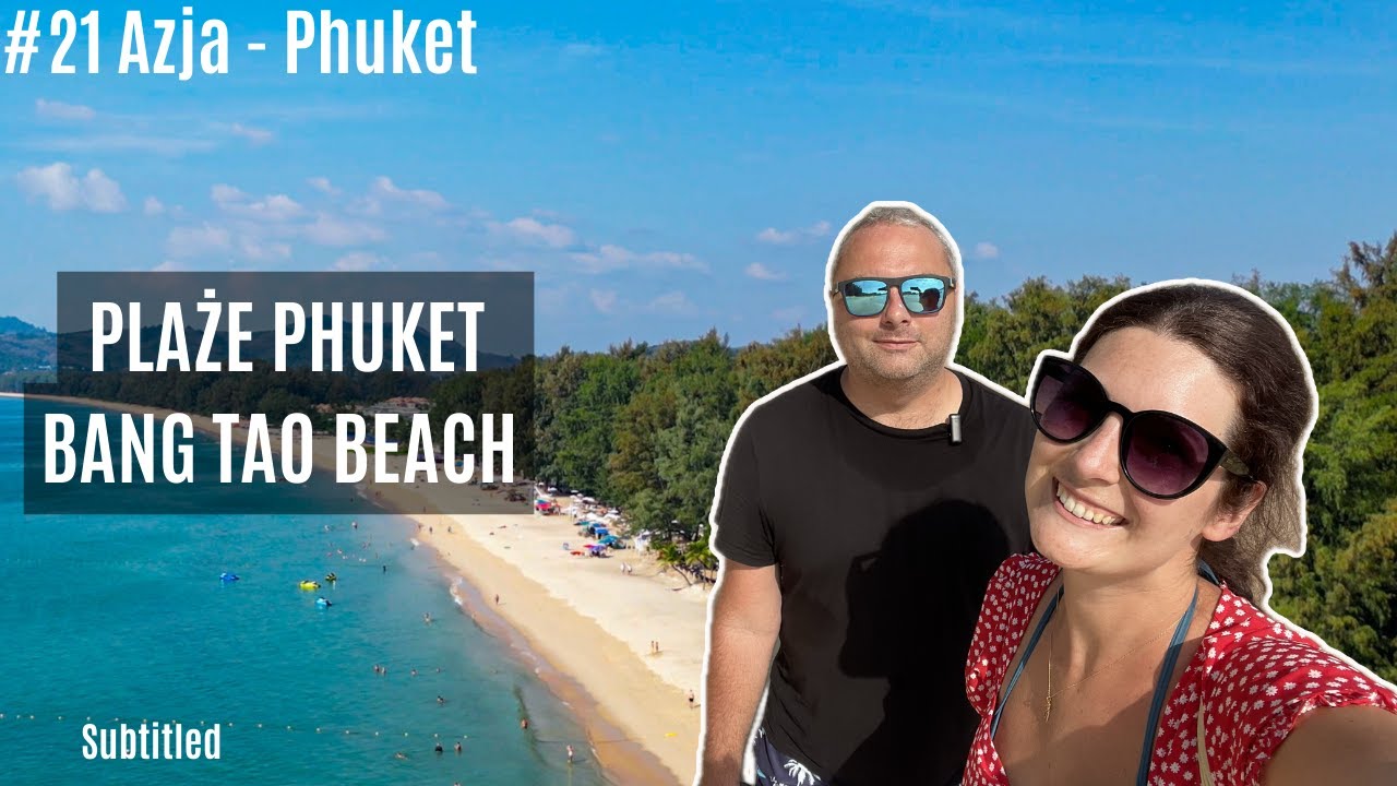 Azja #21 - Phuket - Najpiękniejsza plaża Phuket? Oceńcie sami - Bang Tao! Bang Tao Muay Thai!  [4K]
