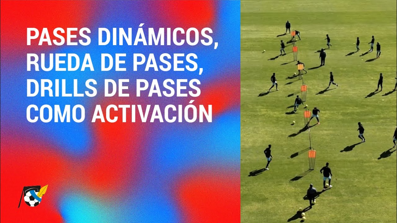 Pases dinamicos, rueda de pases, drills de pases como activación