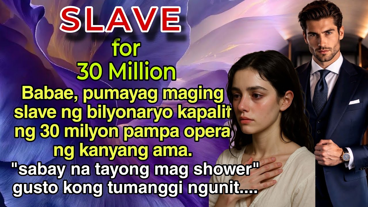 Babae, pumayag maging SLAVE ng bilyonaryo kapalit ng 30 milyon pampa opera ng kanyang ama.