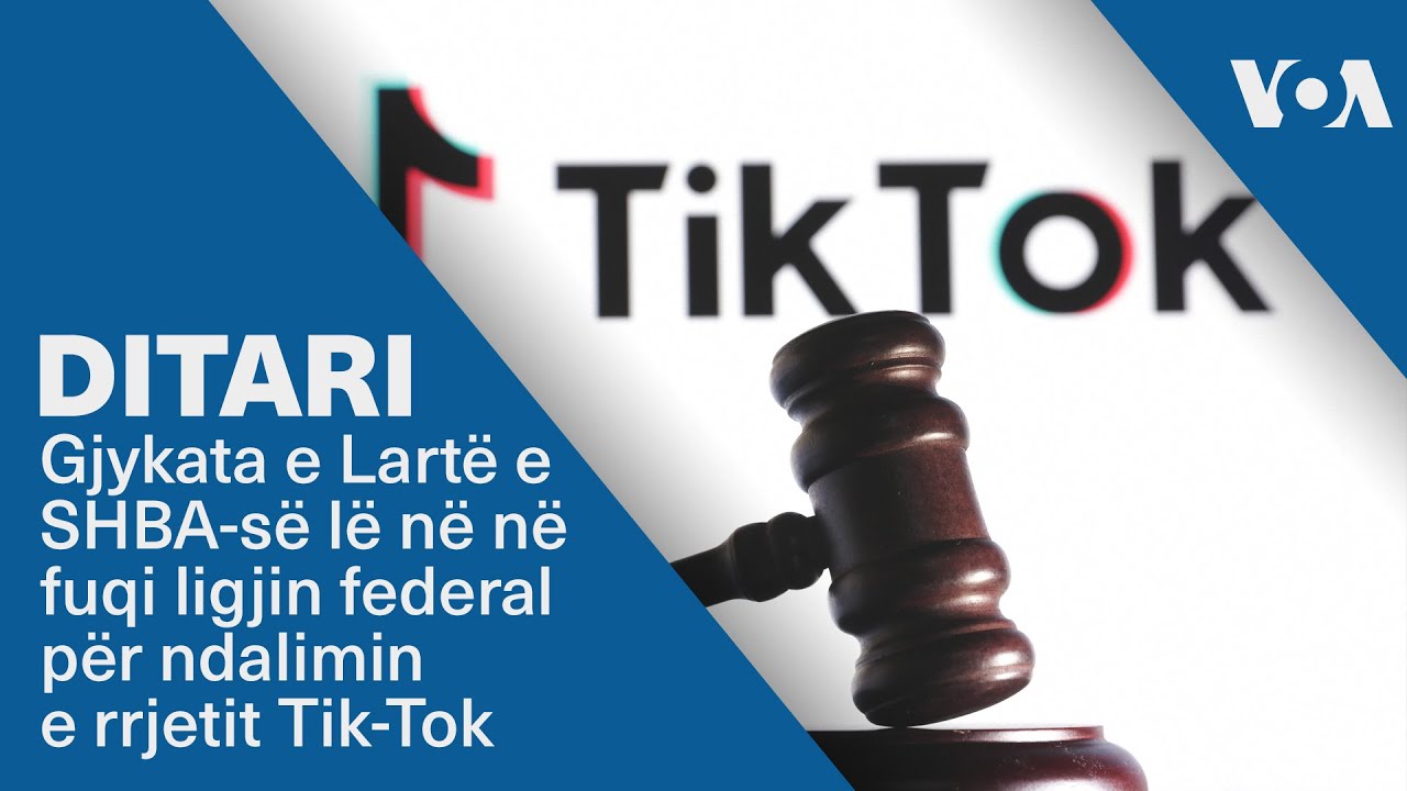 Ditari- Gjykata e Lartë e SHBA-së lë në në fuqi ligjin federal për ndalimin e rrjetit Tik-Tok
