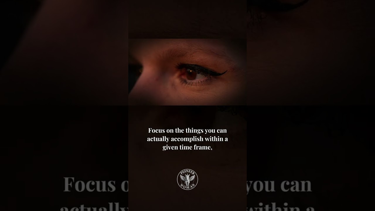 Focus on the things you can actually accomplish 