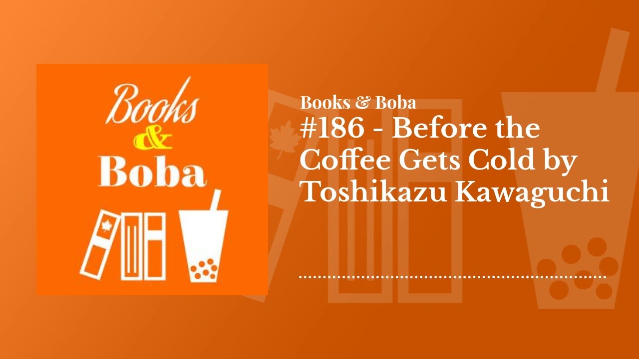 #186 - Before the Coffee Gets Cold by Toshikazu Kawaguchi | Books and Boba
