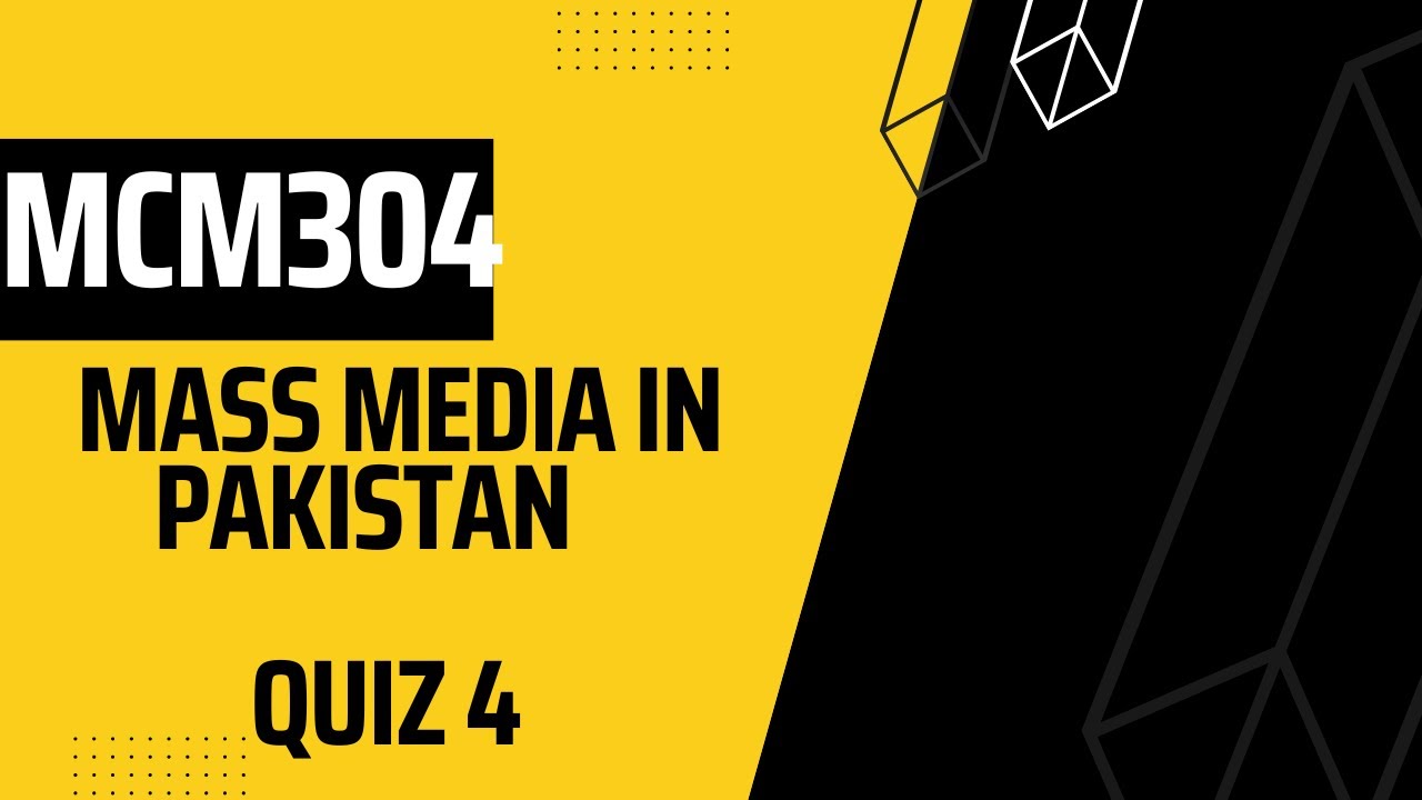 MCM304 Mass Media in Pakistan  Quiz 4