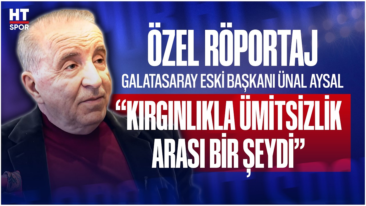 Eski Başkan Ünal Aysal, Galatasaray'dan kırgın mı ayrıldı? HT Spor'a anlattı!