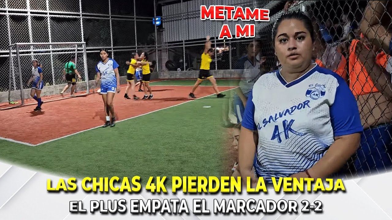 ESTE PARTIDO ESTA SOCADO! Las chicas plus empatan el marcador 2-2 El 4k esta fallando mucho