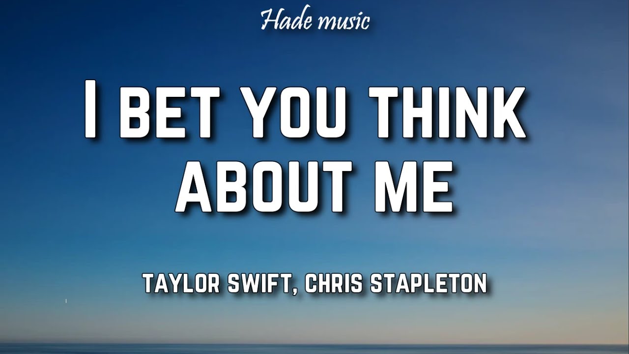 Taylor Swift - I Bet You Think About Me (Lyrics) ft. Chris Stapleton