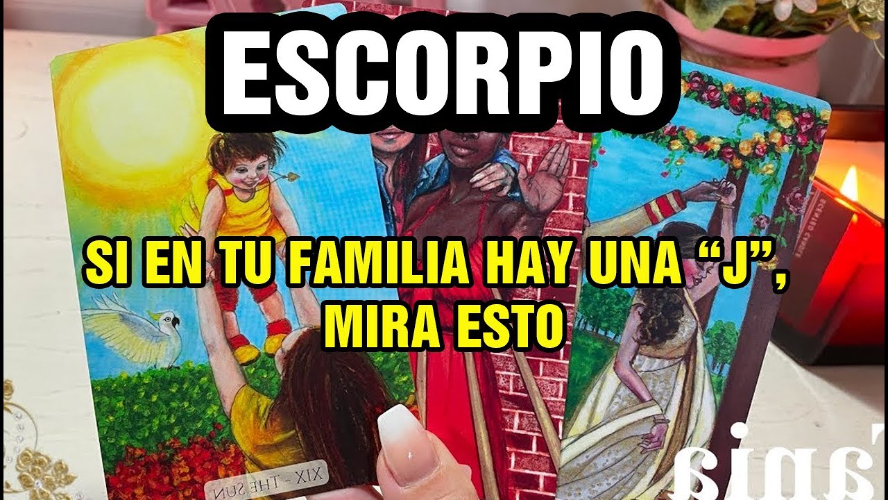ESCORPIO 😱 HAY ALGUIEN DE TU FAMILIA CON LA LETRA “J” 🕯️ VA A PASAR ALGO CON ÉL… 😨 VOY A REVELARTE