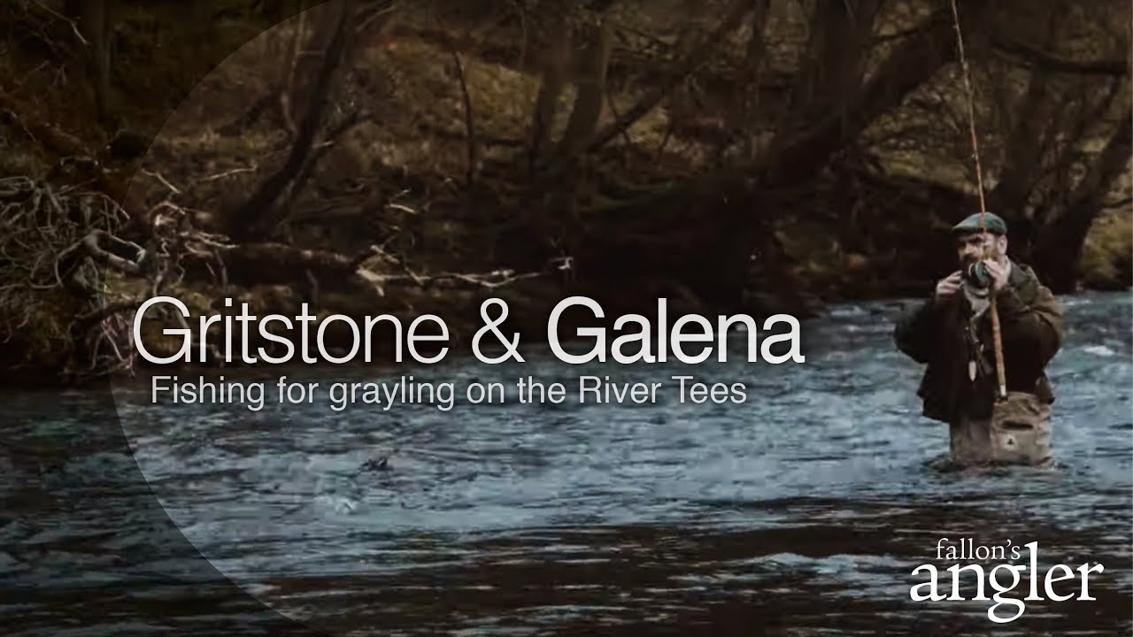 Gritstone & Galena: Fishing for grayling on the river Tees.