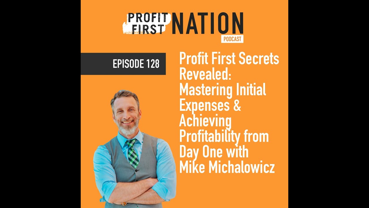Ep. 128 - Profit First Secrets Revealed: Mastering Initial Expenses and Achieving Profitability f...