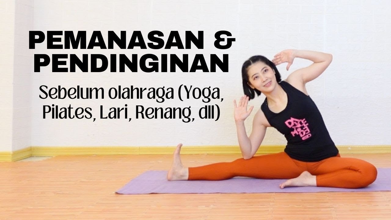 PEMANASAN & PENDINGINAN SEBELUM OLAHRAGA (YOGA, PILATES, RENANG, LARI, DLL)