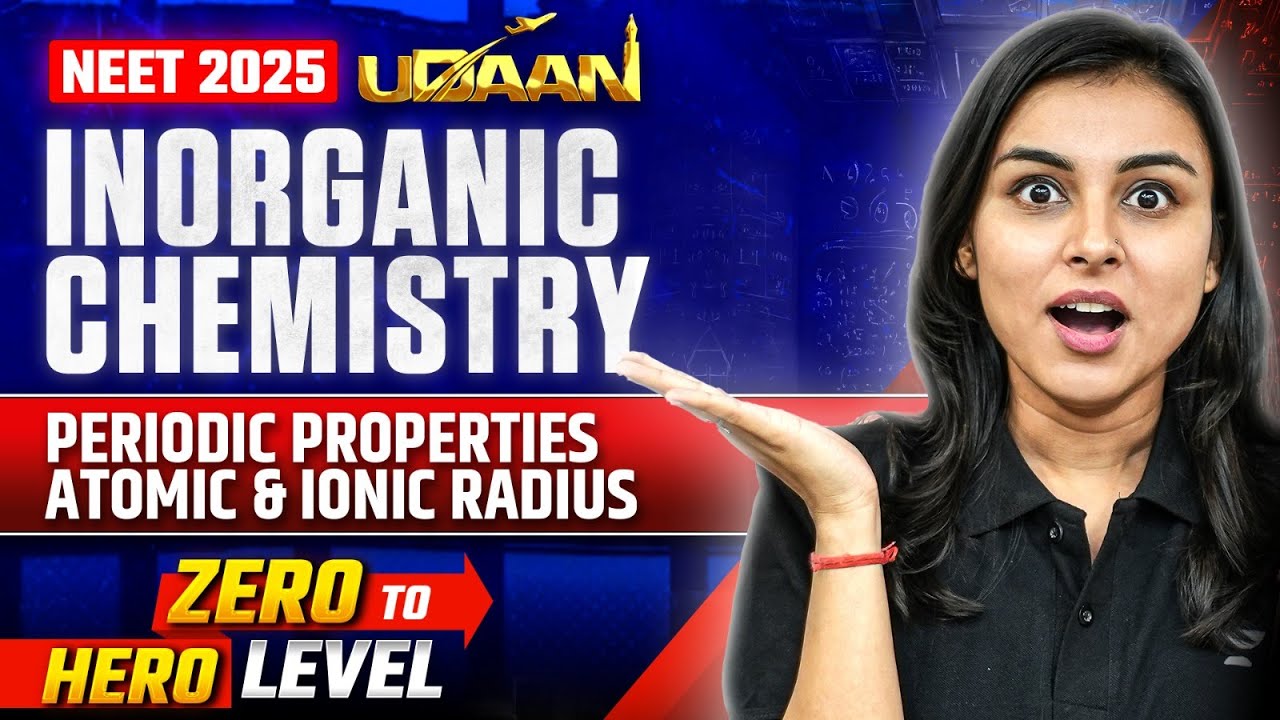 NEET 2025 UDAAN: Periodic Properties Atomic & Ionic Radius | Anushka Choudhary