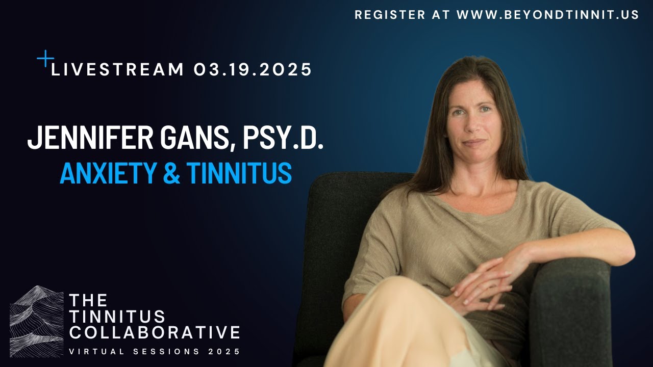 The Tinnitus Collaborative Sessions - Jennifer Gans, PsyD - Anxiety & Tinnitus