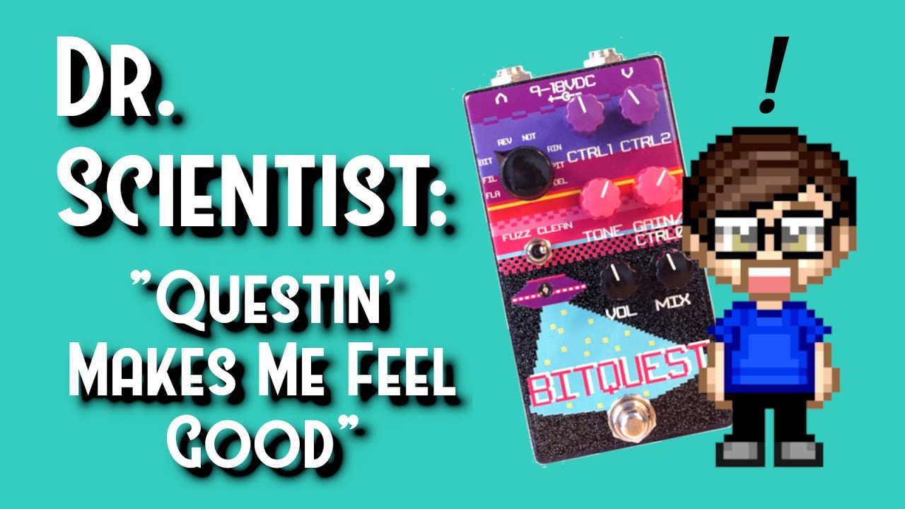 #5  - QUESTIN' MAKES ME FEEL GOOD - Dr. Scientist BitQuest: the weirdo's multi-fx