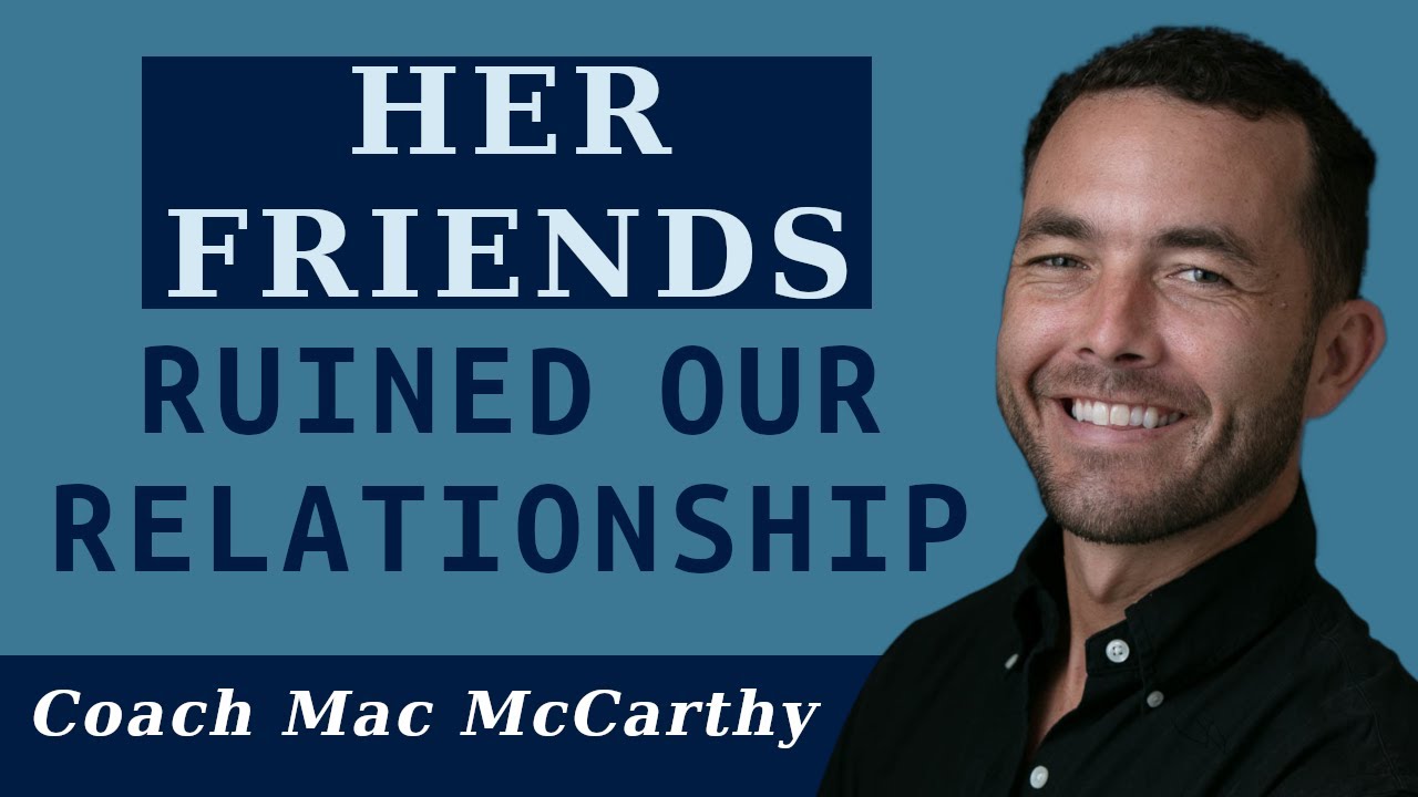 Her Friends Ruined Our Relationship