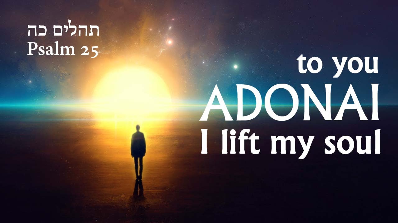 Psalm 25 - To you ADONAI I lift my Soul