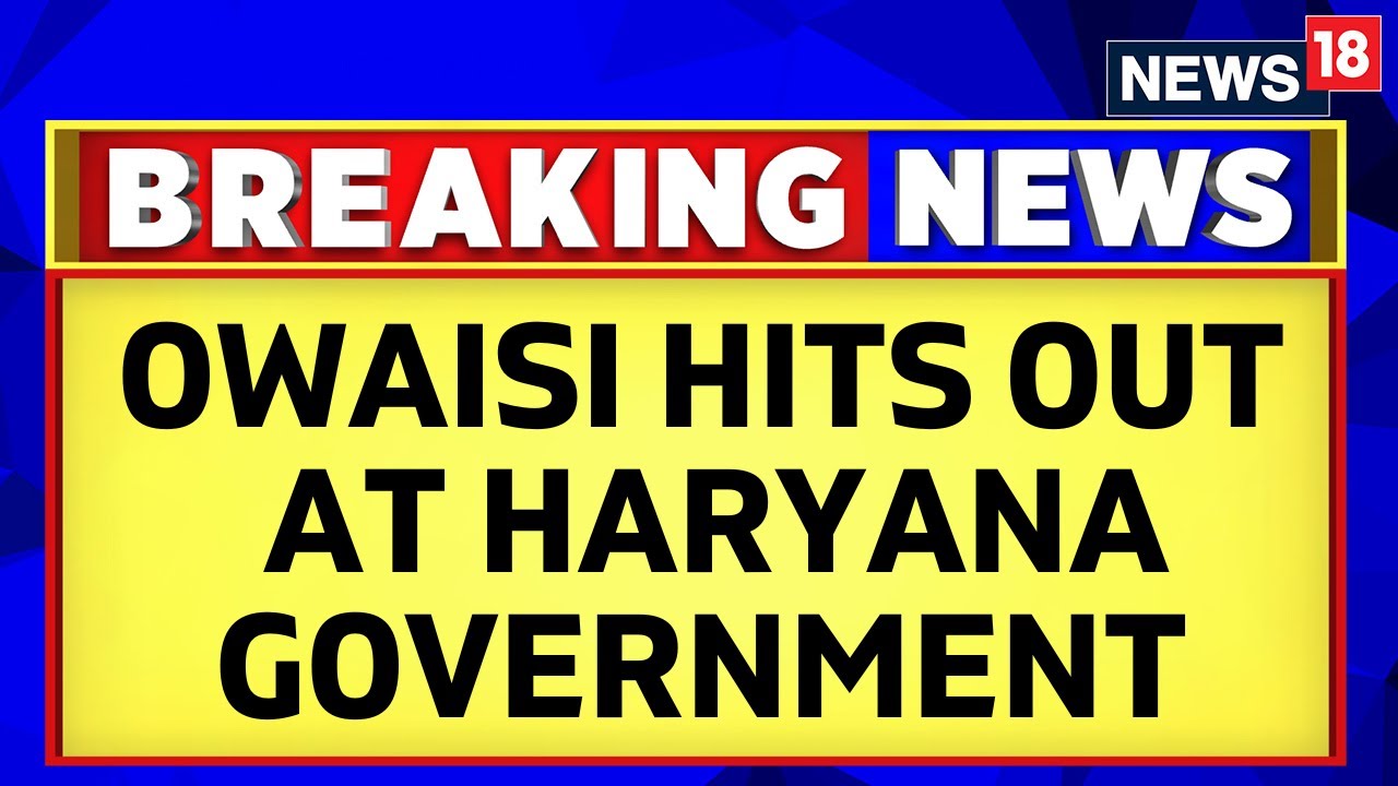 Haryana News Today | AIMIM Chief Asaduddin Owaisi Hits Out At Haryana Government | Nuh News Today