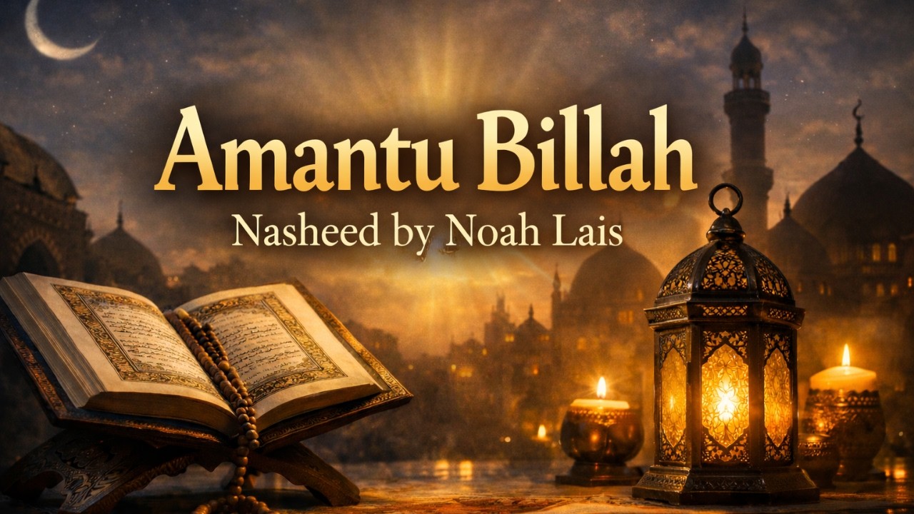 Amantu Billah - Noah Lais | Islamic Nasheed | Halal Music