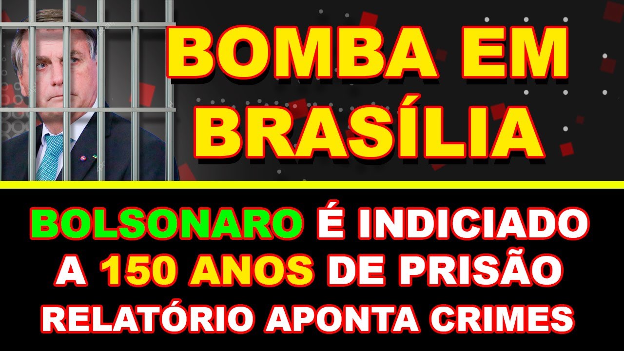 BOMBA EM BRAS&Iacute;LIA 💣❗ BOLSONARO &Eacute; INDICIADO A 150 ANOS. RELAT&Oacute;RIO APONTA 9 CRIMES.