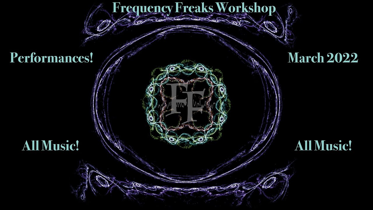 March 2022 Frequency Freaks Workshop - Part 1: Community Performances