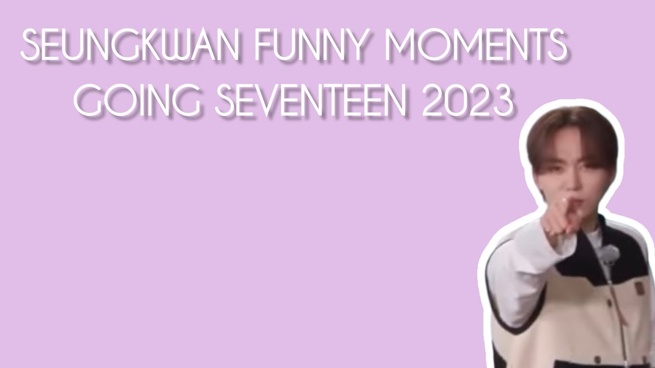 2 minutes 22 seconds of SEUNGKWAN funny moments #GoingSeventeen2023